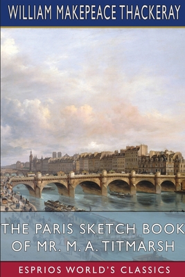 The Paris Sketch Book of Mr. M. A. Titmarsh (Es... B0B36RKXHS Book Cover