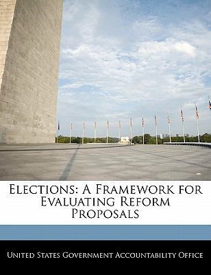 Elections: A Framework for Evaluating Reform Pr... 1240680988 Book Cover