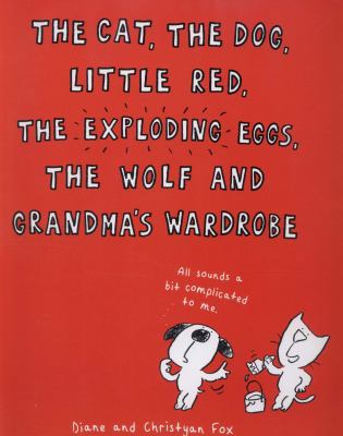 The Cat, The Dog, Little Red, the Exploding Egg... 1910277002 Book Cover