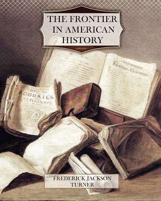 The Frontier in American History 1463684126 Book Cover