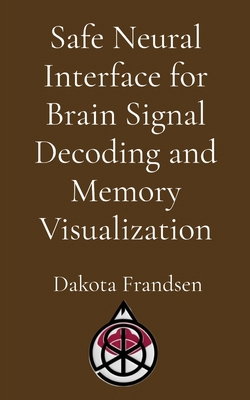 Safe Neural Interface for Brain Signal Decoding... B0GBYXNSG8 Book Cover
