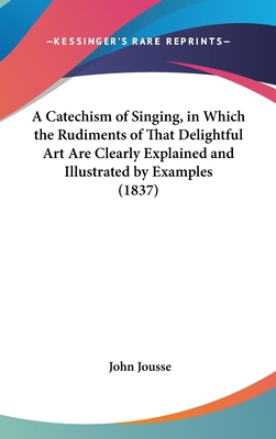 A Catechism of Singing, in Which the Rudiments ... 1162083859 Book Cover