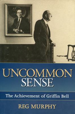 Uncommon Sense: The Achievement of Griffin Bell 1563525828 Book Cover