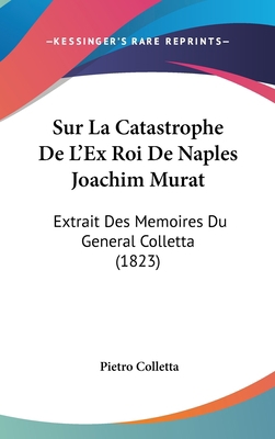 Sur La Catastrophe de L'Ex Roi de Naples Joachi... [French] 1162156945 Book Cover