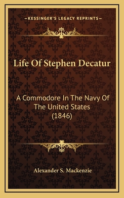 Life Of Stephen Decatur: A Commodore In The Nav... 116667181X Book Cover