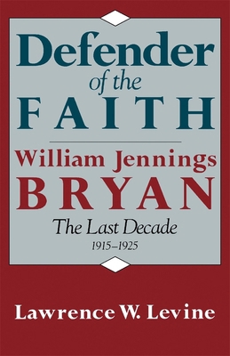 Defender of the Faith: William Jennings Bryan: ... 0674195426 Book Cover