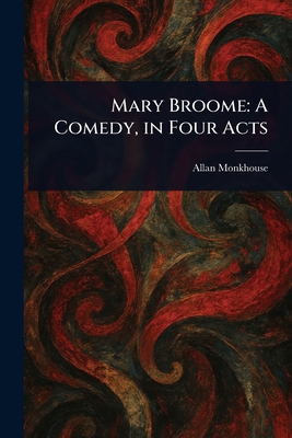 Mary Broome: A Comedy, in Four Acts 1023243903 Book Cover