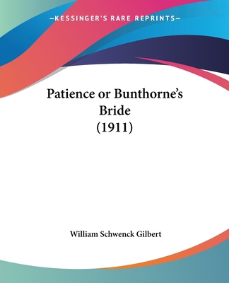 Patience or Bunthorne's Bride (1911) 0548681406 Book Cover