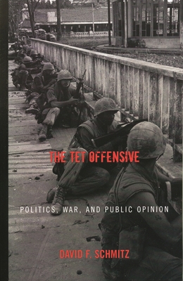 The Tet Offensive: Politics, War, and Public Op... 0742544850 Book Cover