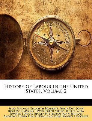 History of Labour in the United States, Volume 2 1147173540 Book Cover