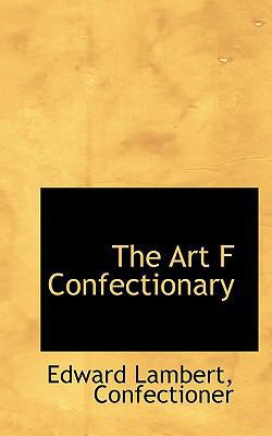 The Art F Confectionary 1110826451 Book Cover