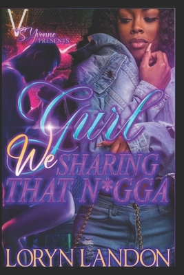 Gurl We Sharing That N*gga B0C128T8M3 Book Cover
