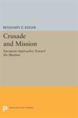 Crusade and Mission: European Approaches Toward... 0691607303 Book Cover