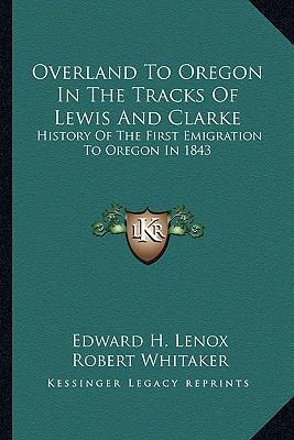 Overland To Oregon In The Tracks Of Lewis And C... 1163586005 Book Cover