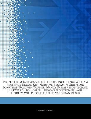 Articles on People from Jacksonville, Illinois, Including : William Jennings Bryan, Ken Norton, Benjamin Grierson, Jonathan Baldwin Turner, Nancy Farme