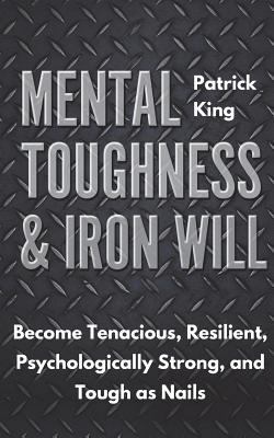 Mental Toughness & Iron Will: Become Tenacious,... 1721696369 Book Cover