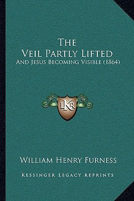 The Veil Partly Lifted: And Jesus Becoming Visi... 1167218205 Book Cover