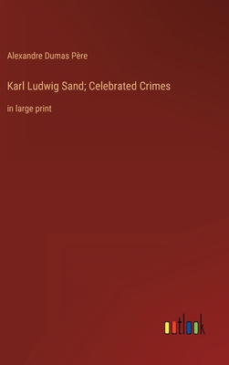 Karl Ludwig Sand; Celebrated Crimes: in large p... 3368321595 Book Cover