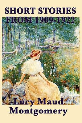 The Short Stories of Lucy Maud Montgomery from ... 1617200123 Book Cover