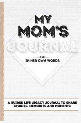 My Mom's Journal: A Guided Life Legacy Journal ... 1922515787 Book Cover
