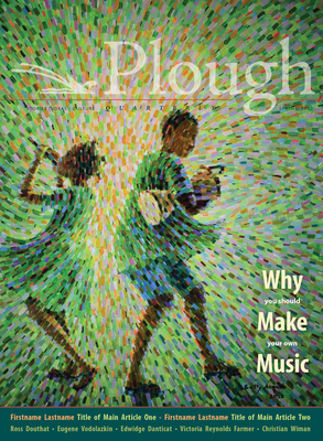 Plough Quarterly No. 31 - Why We Make Music 1636080510 Book Cover