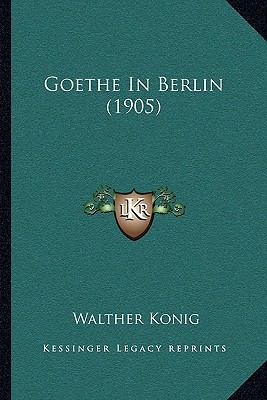 Goethe In Berlin (1905) [German] 1166025403 Book Cover