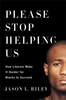 Please Stop Helping Us: How Liberals Make It Ha... 1594037264 Book Cover