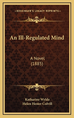 An Ill-Regulated Mind: A Novel (1885) 116529270X Book Cover