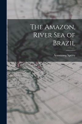 The Amazon, River Sea of Brazil 101442352X Book Cover