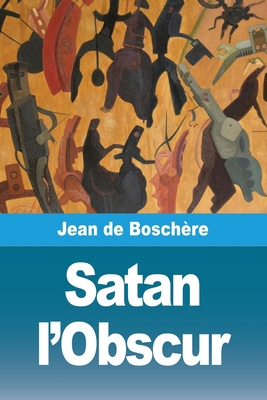 Satan l'Obscur [French] 2379763895 Book Cover