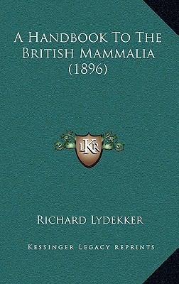 A Handbook To The British Mammalia (1896) 1164408607 Book Cover