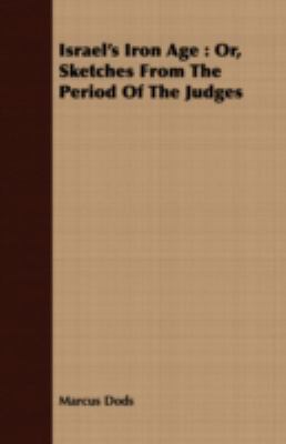 Israel's Iron Age: Or, Sketches from the Period... 140867484X Book Cover