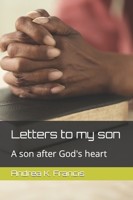 Letters to my son: A son after God's heart B0BQ9KTJ67 Book Cover