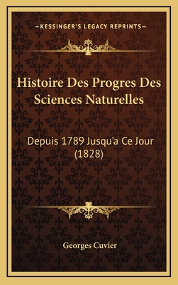 Histoire Des Progres Des Sciences Naturelles: D... [French] 1166881369 Book Cover