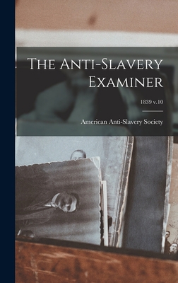 The Anti-slavery Examiner; 1839 v.10 1013462688 Book Cover