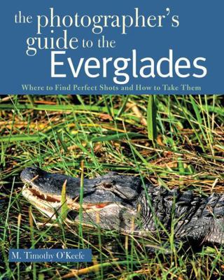 The Photographer's Guide to the Everglades: Whe... B00DPO7ZA6 Book Cover