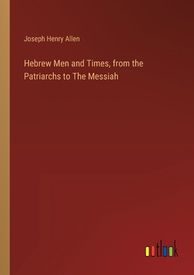 Hebrew Men and Times, from the Patriarchs to Th... 3385318319 Book Cover