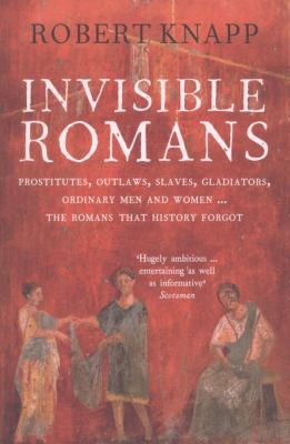 Invisible Romans Prostitutes, Outlaws, Slaves, ... 1846684021 Book Cover