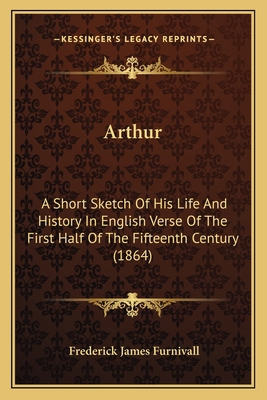 Arthur: A Short Sketch Of His Life And History ... 1164580736 Book Cover