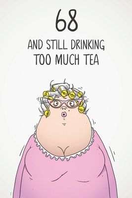 68 & Still Drinking Too Much Tea: Funny Women's... 1670346102 Book Cover