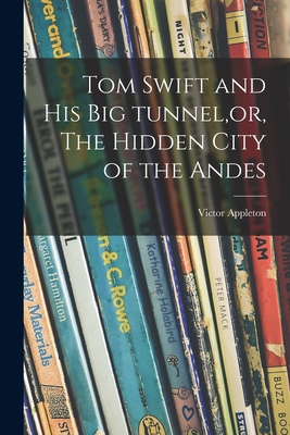 Tom Swift and His Big Tunnel, or, The Hidden Ci... 1015006426 Book Cover