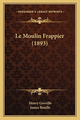 Le Moulin Frappier (1893) [French] 1167598385 Book Cover