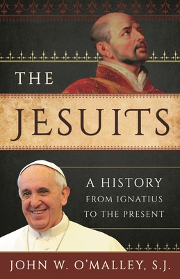 Jesuits: A History from Ignatius to the Present 1538104296 Book Cover