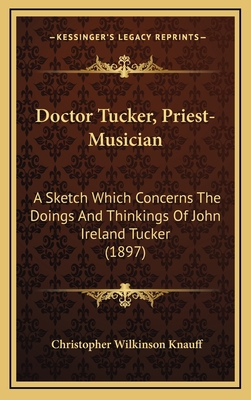 Doctor Tucker, Priest-Musician: A Sketch Which ... 1166665372 Book Cover