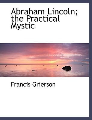 Abraham Lincoln; The Practical Mystic 1140166859 Book Cover