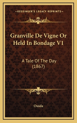 Granville de Vigne or Held in Bondage V1: A Tal... 1164422138 Book Cover