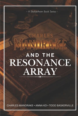 Charles Mandrake and the Resonance Array: A Ske... B0G8GCYTMF Book Cover