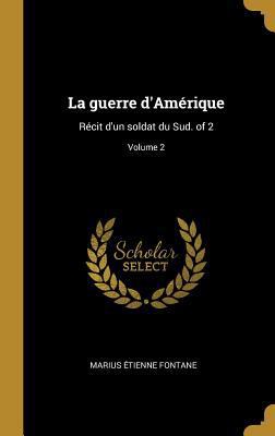 La guerre d'Amérique: Récit d'un soldat du Sud.... [French] 0341396001 Book Cover