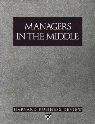 Managers in the Middle (Harvard Business Review... 0875842704 Book Cover