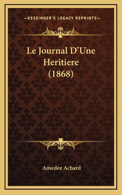 Le Journal D'Une Heritiere (1868) [French] 1167920198 Book Cover